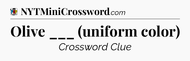 Olive ___ (uniform color) Crossword Clue