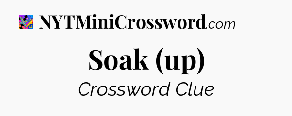 Soak (up) Crossword Clue