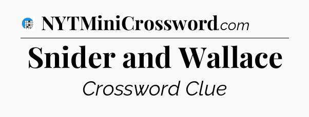 Snider and Wallace Crossword Clue