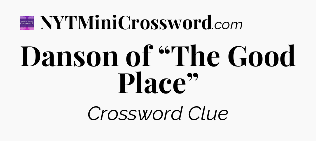 Danson of “The Good Place” - Thomas Joseph Crossword