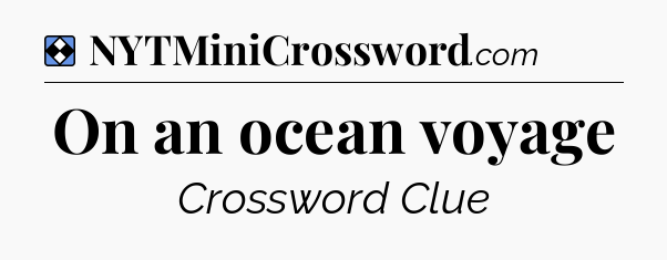 Solution: On an ocean voyage - NYT Mini Crossword