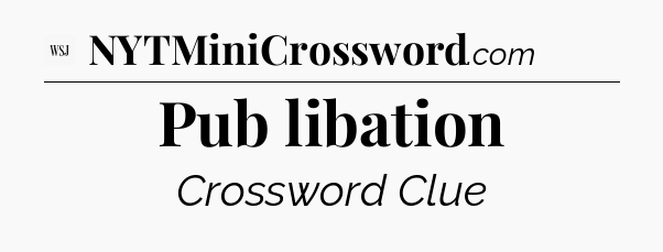 Pub libation - WSJ Crossword