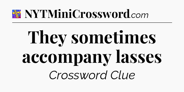 They sometimes accompany lasses Codycross