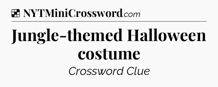 Solution: Jungle-themed Halloween costume - NYT Crossword