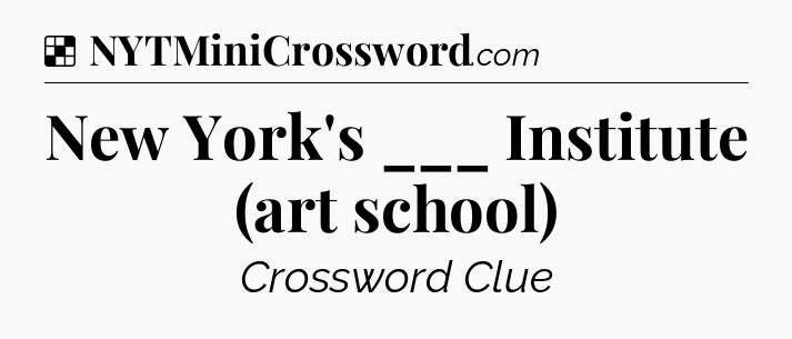 Solution: New York's ___ Institute (art school) - NYT Crossword