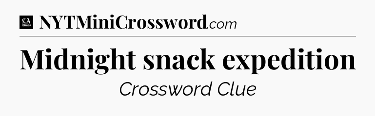 Midnight snack expedition - LA Times Crossword