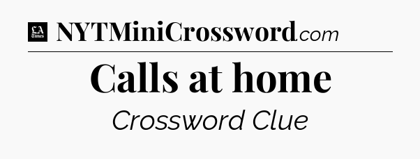 Calls at home - LA Times Crossword