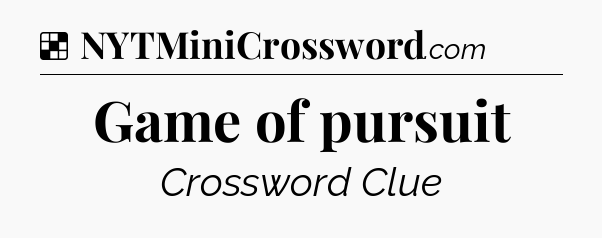 Solution: Game of pursuit - NYT Crossword