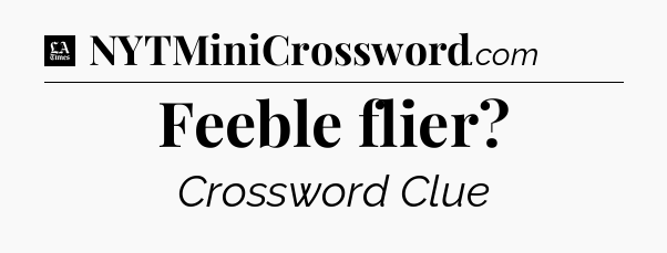 Feeble flier - LA Times Crossword