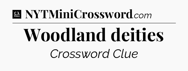 Woodland deities - LA Times Crossword