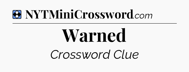 Solution: Warned - NYT Mini Crossword