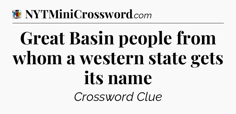 Great Basin people from whom a western state gets its name Crossword Clue