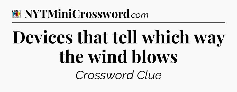 Devices that tell which way the wind blows Crossword Clue