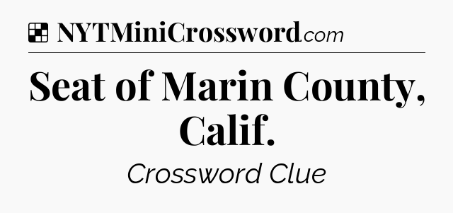 Solution: Seat of Marin County, Calif - NYT Crossword