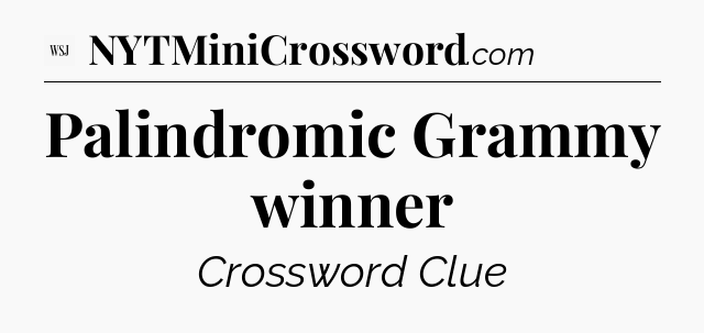 Palindromic Grammy winner - WSJ Crossword