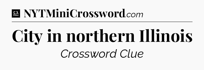 City in northern Illinois - LA Times Crossword
