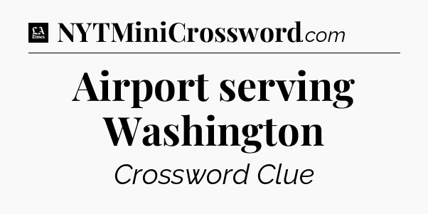 Airport serving Washington - LA Times Crossword