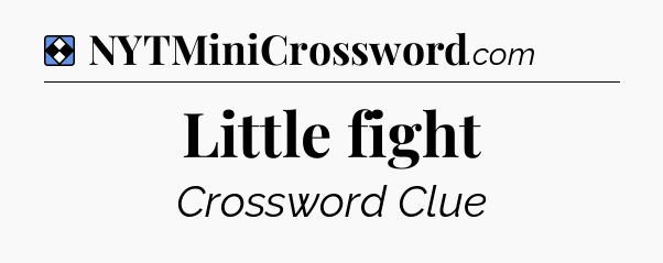 Solution: Little fight - NYT Mini Crossword