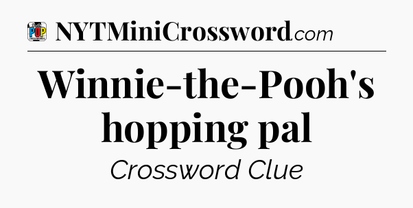 Winnie-the-Pooh's hopping pal Crossword Clue