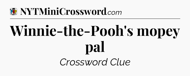 Winnie-the-Pooh's mopey pal Crossword Clue