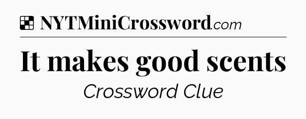 Solution: It makes good scents - NYT Crossword