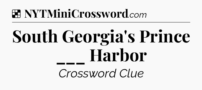 Solution: South Georgia's Prince ___ Harbor - NYT Crossword