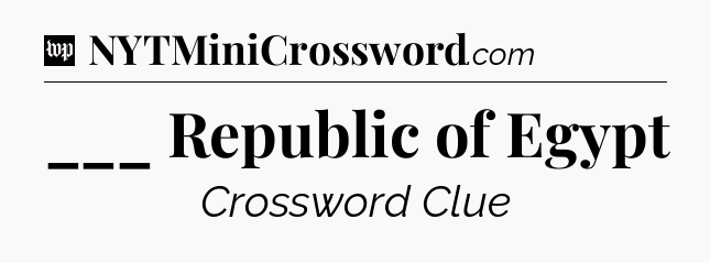 ___ Republic of Egypt Crossword Clue