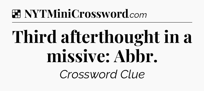 Solution: Third afterthought in a missive: Abbr - NYT Crossword