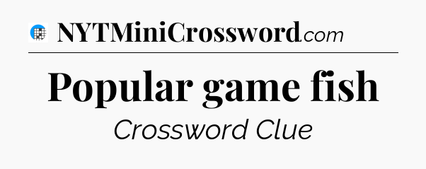 Popular game fish Crossword Clue