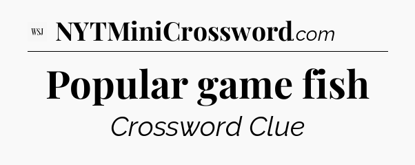 Popular game fish - WSJ Crossword