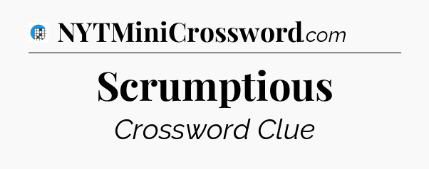 Scrumptious Crossword Clue