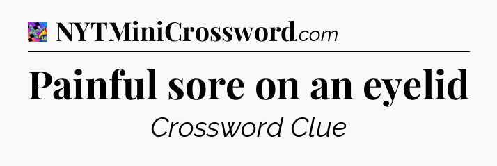 Painful sore on an eyelid Crossword Clue