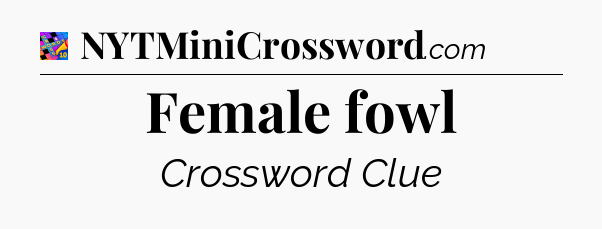 Female fowl Crossword Clue