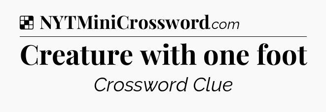 Solution: Creature with one foot - NYT Crossword
