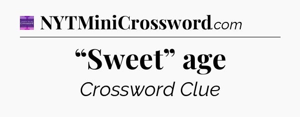 “Sweet” age - Thomas Joseph Crossword