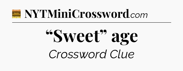 “Sweet” age - Eugene Sheffer Crossword