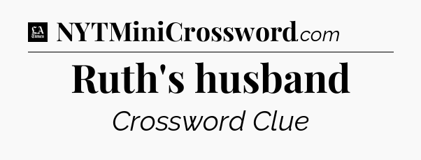 Ruth's husband - LA Times Crossword