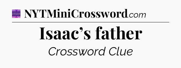 Isaac’s father - Thomas Joseph Crossword