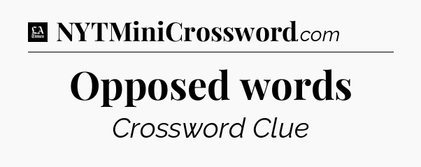 Opposed words - LA Times Crossword