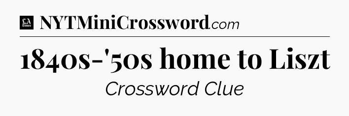 1840s-'50s home to Liszt - LA Times Crossword