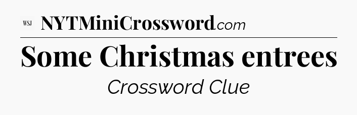 Some Christmas entrees - WSJ Crossword
