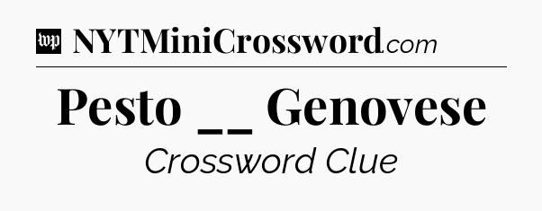 Pesto __ Genovese Crossword Clue