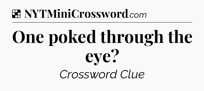 Solution: One poked through the eye - NYT Crossword