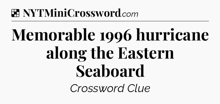 Solution: Memorable 1996 hurricane along the Eastern Seaboard - NYT Crossword