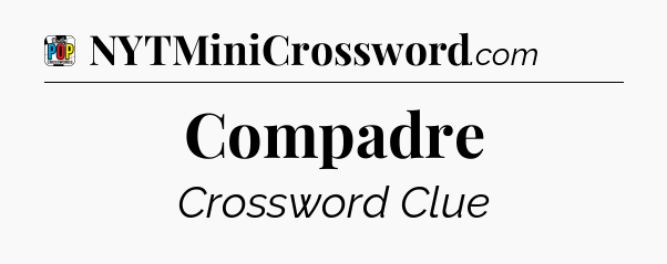 Compadre Crossword Clue