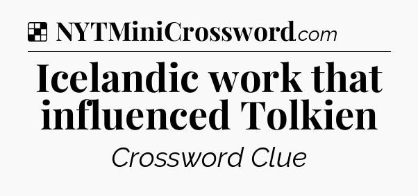 Solution: Icelandic work that influenced Tolkien - NYT Crossword