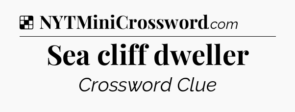 Solution: Sea cliff dweller - NYT Crossword