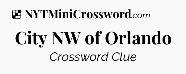 Solution: City NW of Orlando - NYT Crossword
