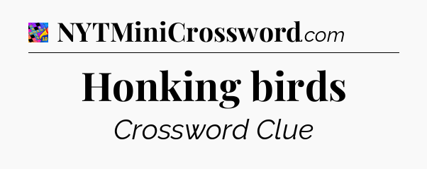 Honking birds Crossword Clue