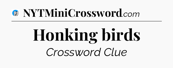 Honking birds Crossword Clue